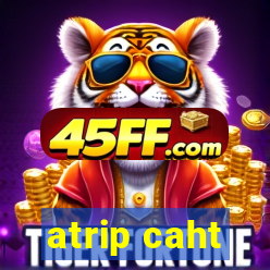 atrip caht